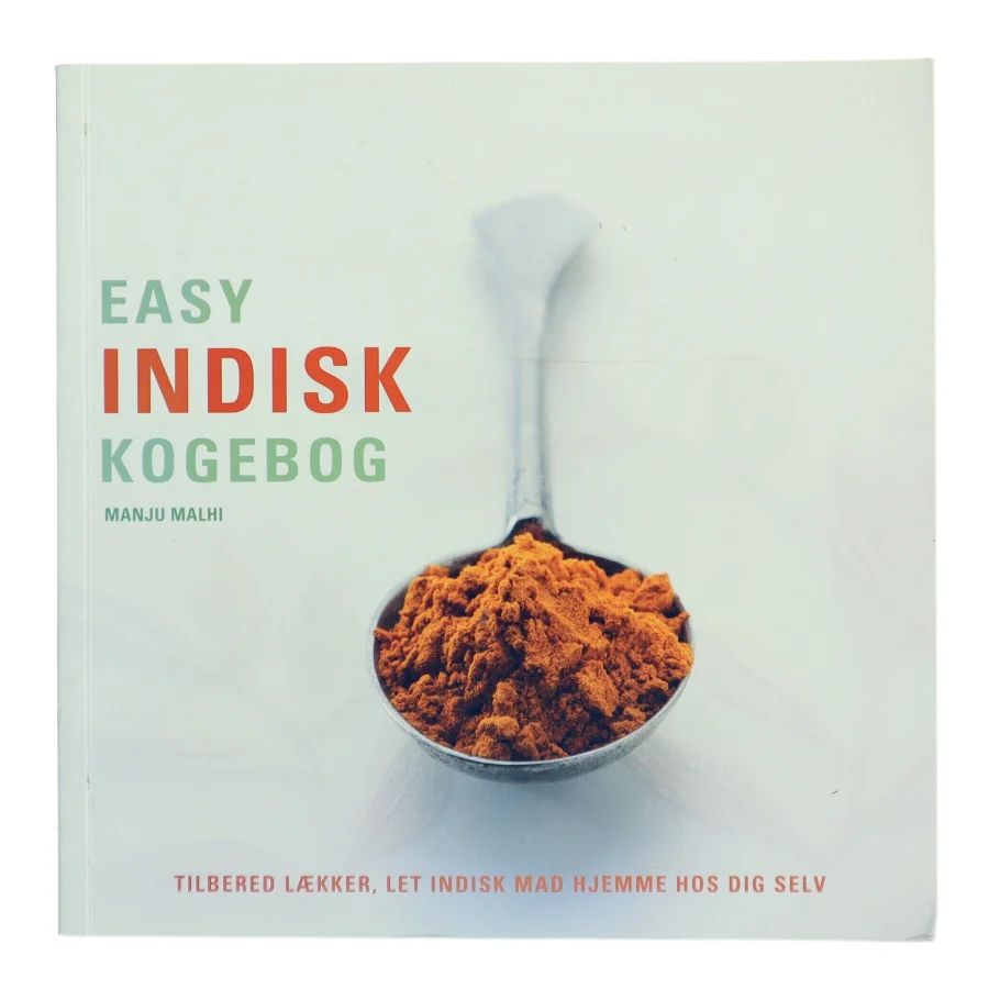Easy indisk kogebog : trin-for-trin vejledning i at lave indisk mad hjemme af Manju Malhi (Bog)
