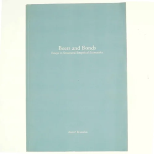 Beers & Bonds: Essays in Structural Empirical Economics af André Romahn (bog)