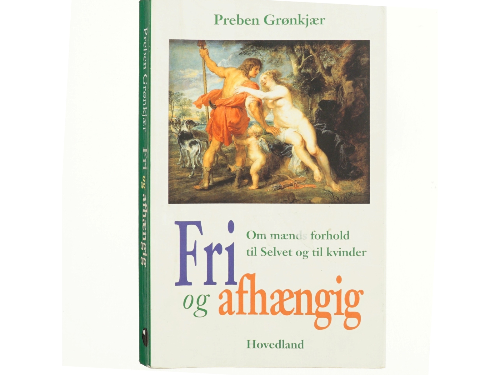 Fri og afhængig : om mænds forhold til Selvet og til kvinder af Preben Grønkjær (Bog)