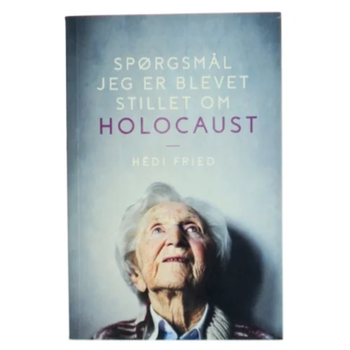 Spørgsmål jeg er blevet stillet om Holocaust af Hédi Fried (Bog)