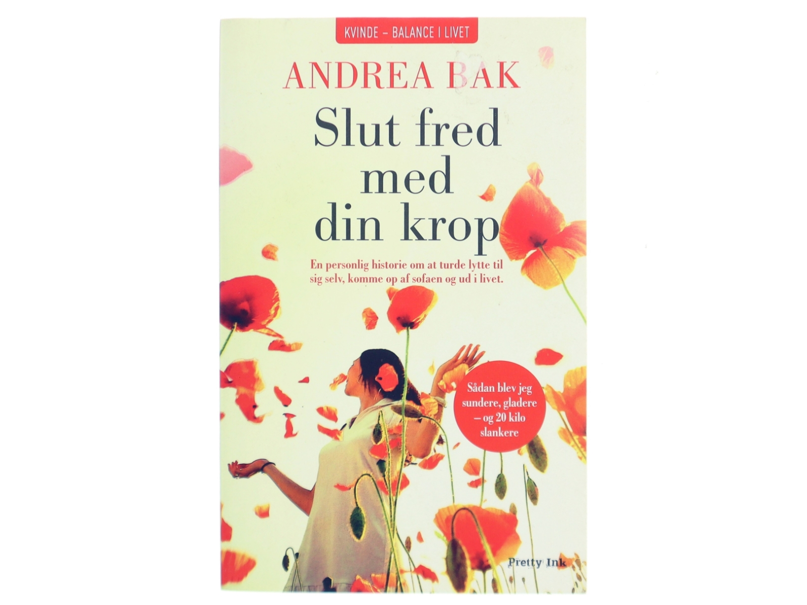 Slut fred med din krop : sådan blev jeg sundere, gladere - og 20 kilo slankere : en personlig historie om at turde lytte til sig selv, komme op af sofaen og ud i livet af Andrea Bak (Bog)