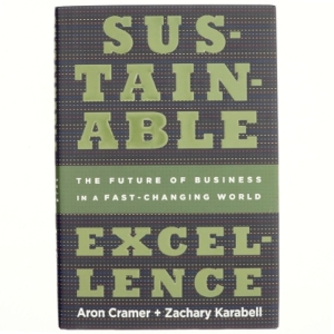Sustainable excellence: The Future of Business in a Fast-Changing World by Aron Cramer