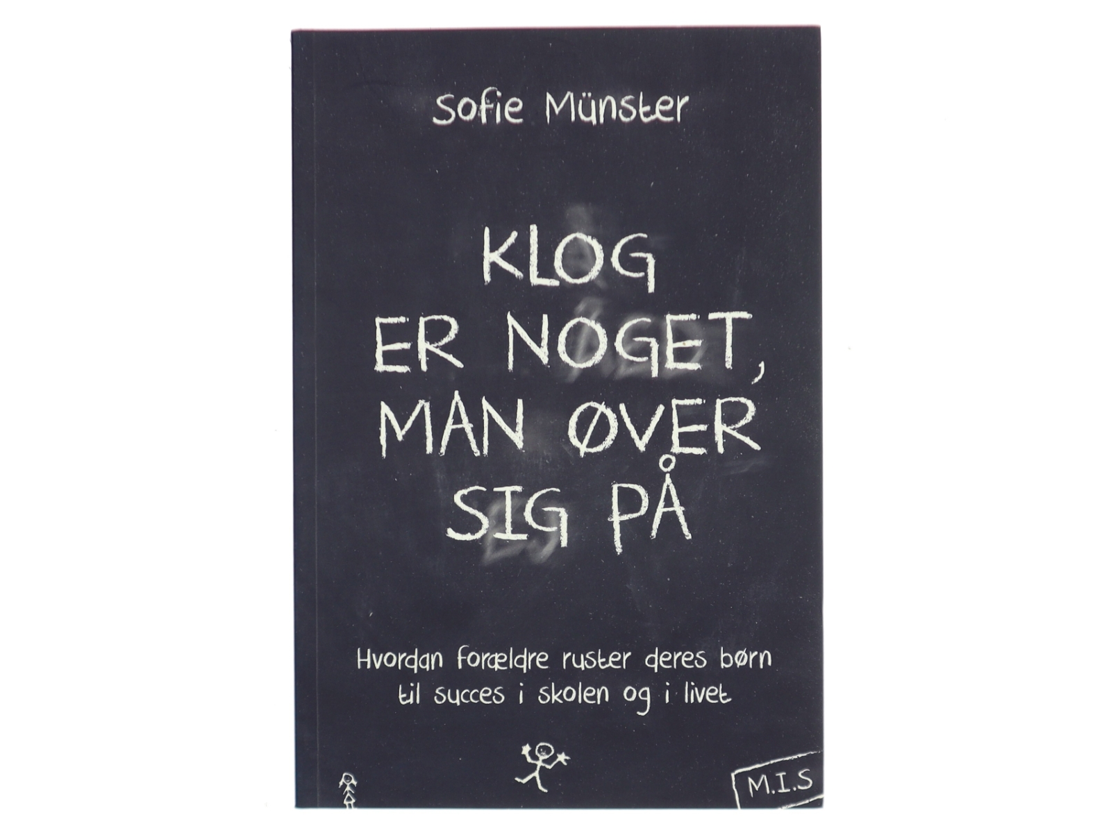 Klog er noget man øver sig på : Hvordan forældre ruster deres børn til succes i skolen og livet af Sofie Münster (Bog)
