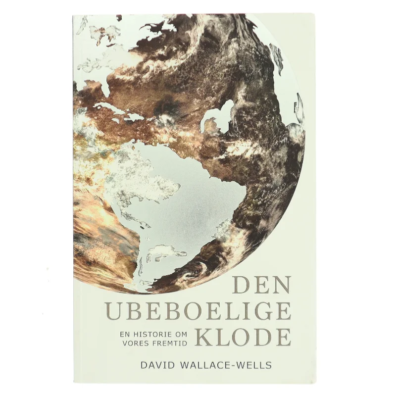 Den ubeboelige klode : en historie om vores fremtid af David Wallace-Wells (Bog)