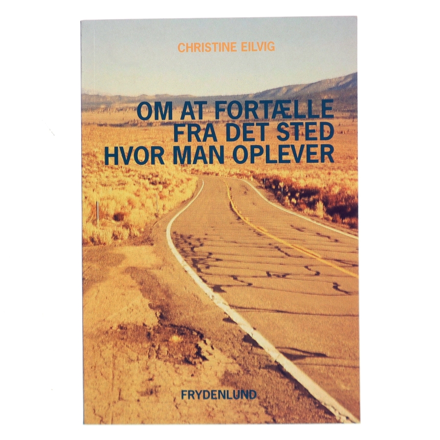 Om at fortælle fra det sted hvor man oplever af Christine Eilvig (Bog)