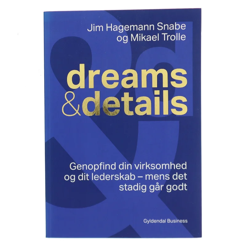 Dreams & details : genopfind din virksomhed og dit lederskab fra en styrkeposition af Mikael Trolle (Bog)
