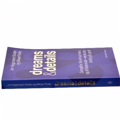 Dreams & details : genopfind din virksomhed og dit lederskab fra en styrkeposition af Mikael Trolle (Bog)