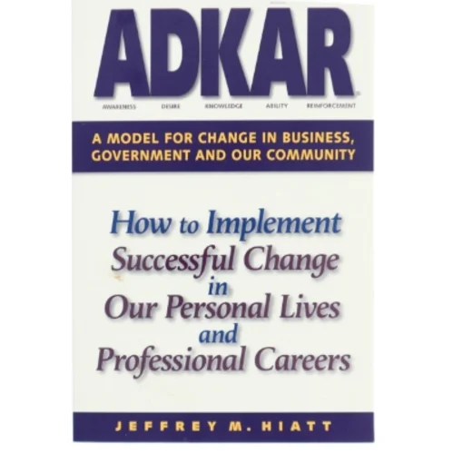Adkar: a Model for Change in Business  Government and Our Community : How to Implement Successful Change in Our Personal Lives and Professional Career af Jeffrey M. Hiatt (Bog)