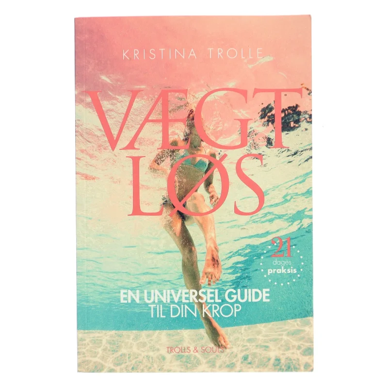 Vægtløs : en universel guide til din krop af Kristina Trolle (Bog)