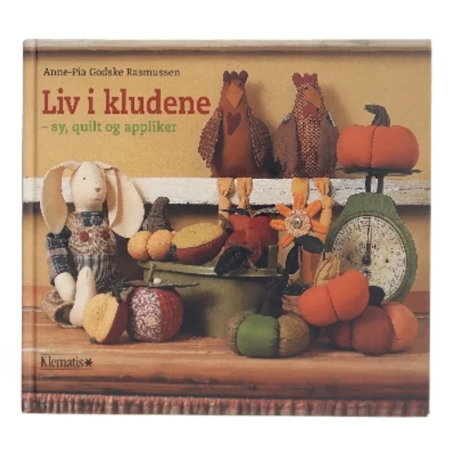Liv i kludene : sy, quilt og appliker af Anne-Pia Godske Rasmussen (Bog)