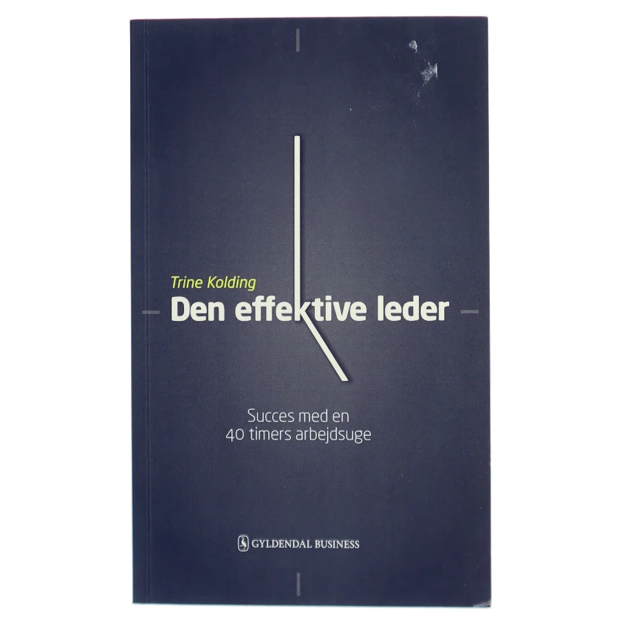 Den effektive leder : succes med en 40 timers arbejdsuge af Trine Kolding (Bog)