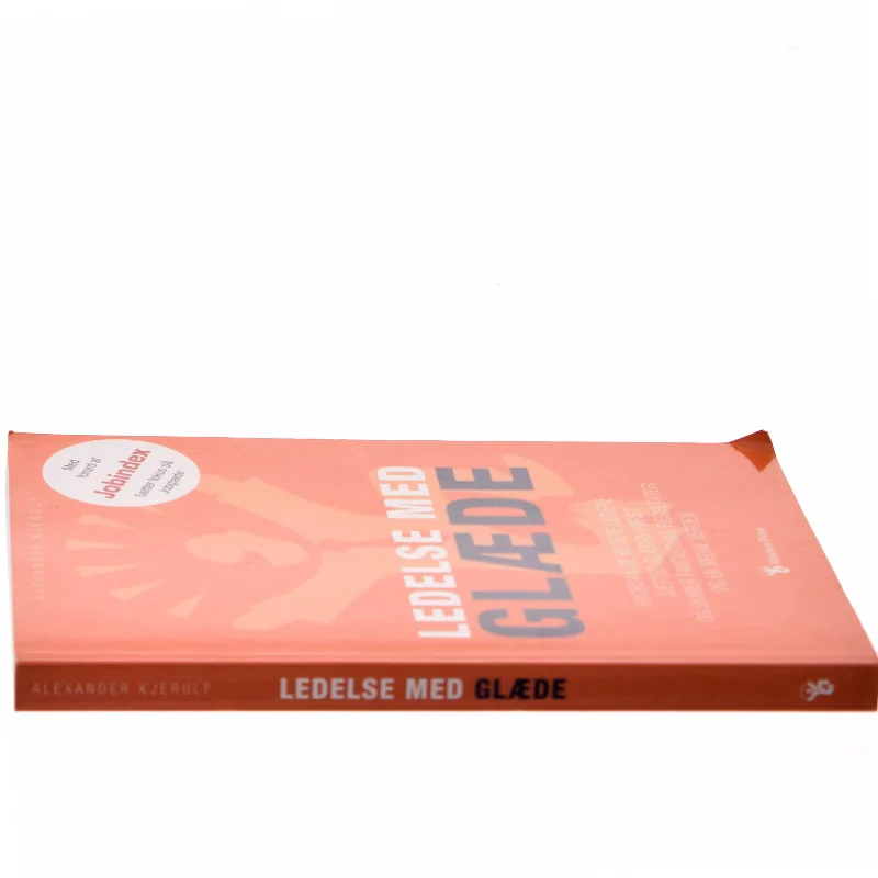 Ledelse med glæde : hvordan de bedste ledere sætter glæden først og skaber fantastiske resultater og en bedre verden af Alexander Kjerulf (Bog)