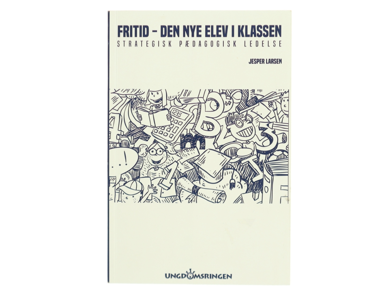 Fritid - den nye elev i klassen : strategisk pædagogisk ledelse af Jesper Larsen (f. 1967-12-22) (Bog)