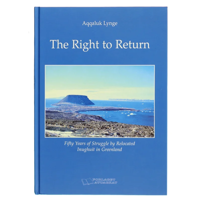 The right to return : fifty years of struggle by relocated Inughuit in Greenland : complete with an English translation of Denmark's Eastern High Court Ruling af Aqqaluk Lynge (Bog)