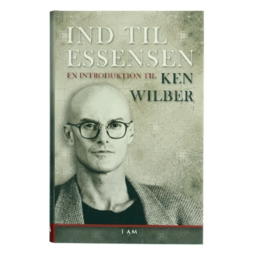 Ind til essensen : en introduktion til Ken Wilber af Ken Wilber (Bog)