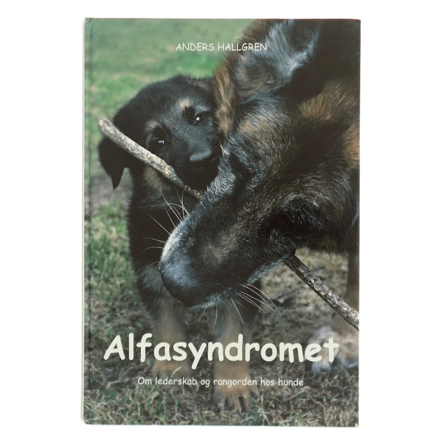 Alfasyndromet : om lederskab og rangorden hos hunde af Anders Hallgren (Bog)