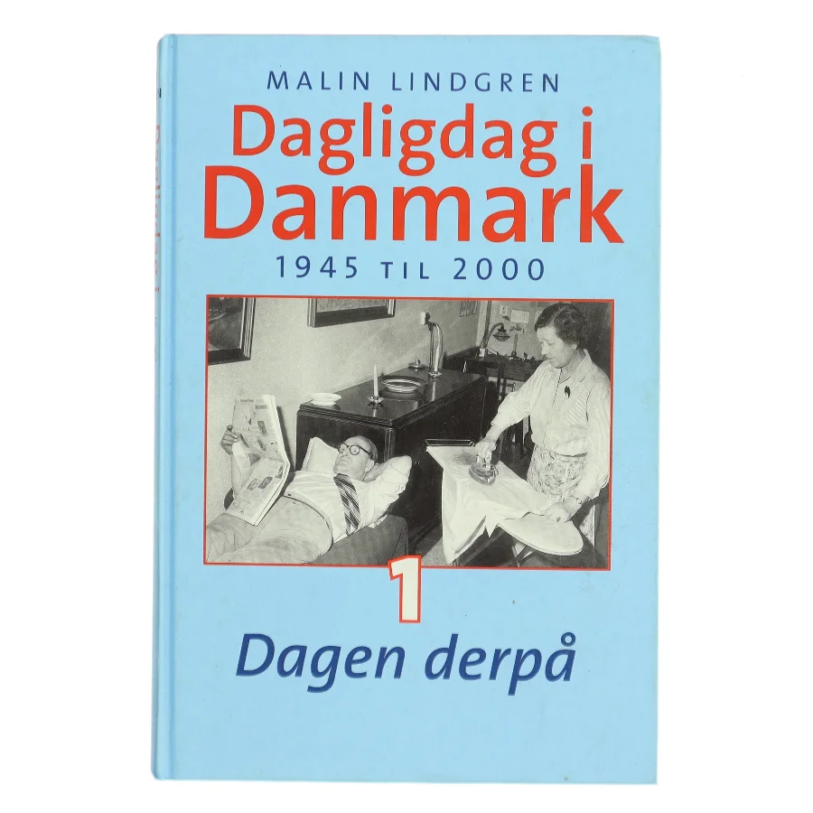 Dagligdag i Danmark : 1945-2000 : Bind 1 af Malin Lindgren (Bog)