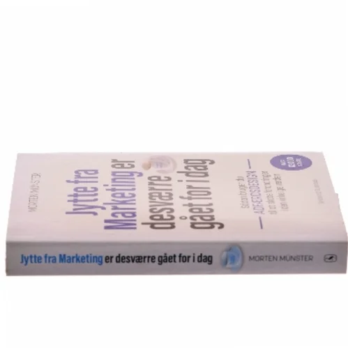 Jytte fra Marketing er desværre gået for i dag : sådan bruger du adfærdsdesign til at skabe forandringer i den virkelige verden af Morten Sehested Münster (f. 1980) (Bog)