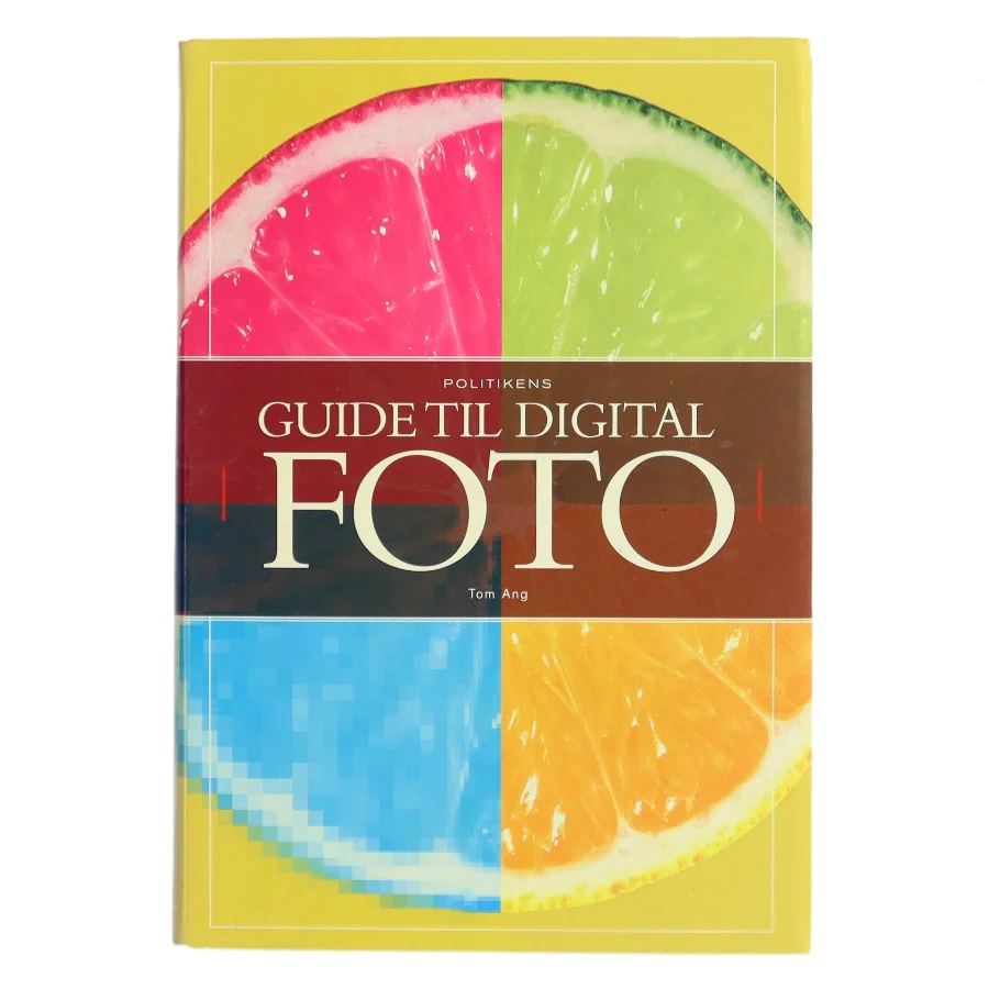 Politikens guide til digital foto af Tom Ang (Bog)