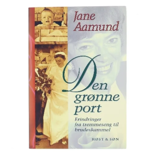 Den grønne port : erindringer fra tremmeseng til brudeskammel af Jane Aamund (Bog)
