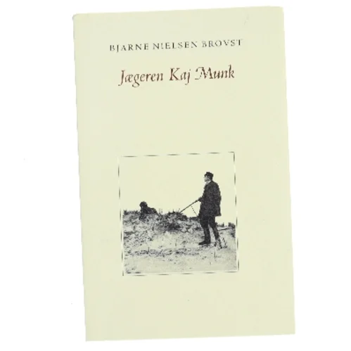 Jægeren Kaj Munk af Bjarne Nielsen Brovst (Bog)