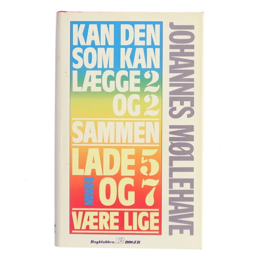 Kan den som kan lægge 2 og 2 sammen lade 5 og 7 være lige af Johannes Møllehave (Bog)