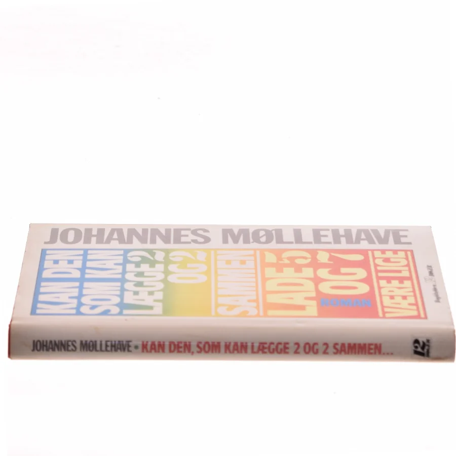 Kan den som kan lægge 2 og 2 sammen lade 5 og 7 være lige af Johannes Møllehave (Bog)