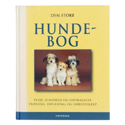 Den store hundebog : pleje, sundhed og opdragelse, træning, ernæring og førstehjælp af <Bogens forfattere> (Bog)