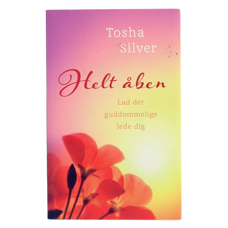 Helt åben : lad det guddommelige lede dig af Tosha Silver (Bog)