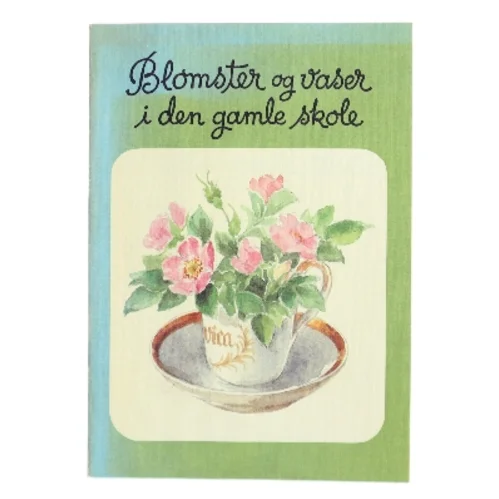 Blomster og vaser i den gamle skole af Inga Linde Jensen (Bog)