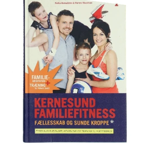 Kernesund familiefitness : fællesskab og sunde kroppe : med sjove øvelser, afkobling og træning til hjemmebrug (Bog)