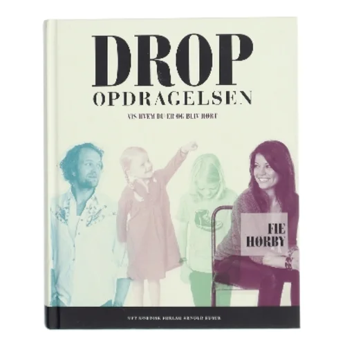 Drop opdragelsen! af Fie Hørby (Bog)