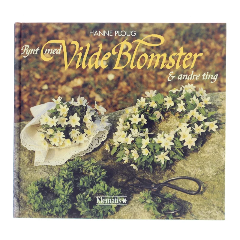 Pynt med Vilde Blomster & andre ting af Hanne Ploug (Bog)