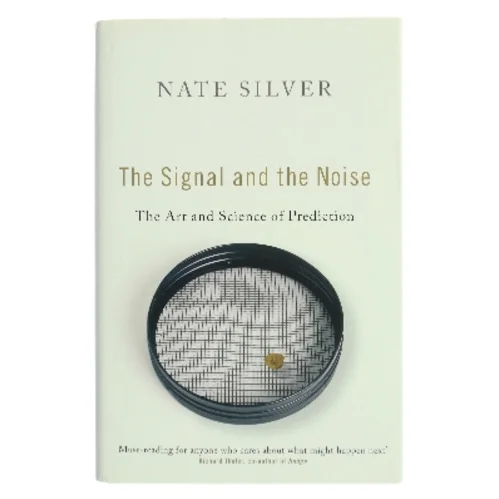 The signal and the noise : why most predictions fail, but some don't af Nate Silver (1978-) (Bog)