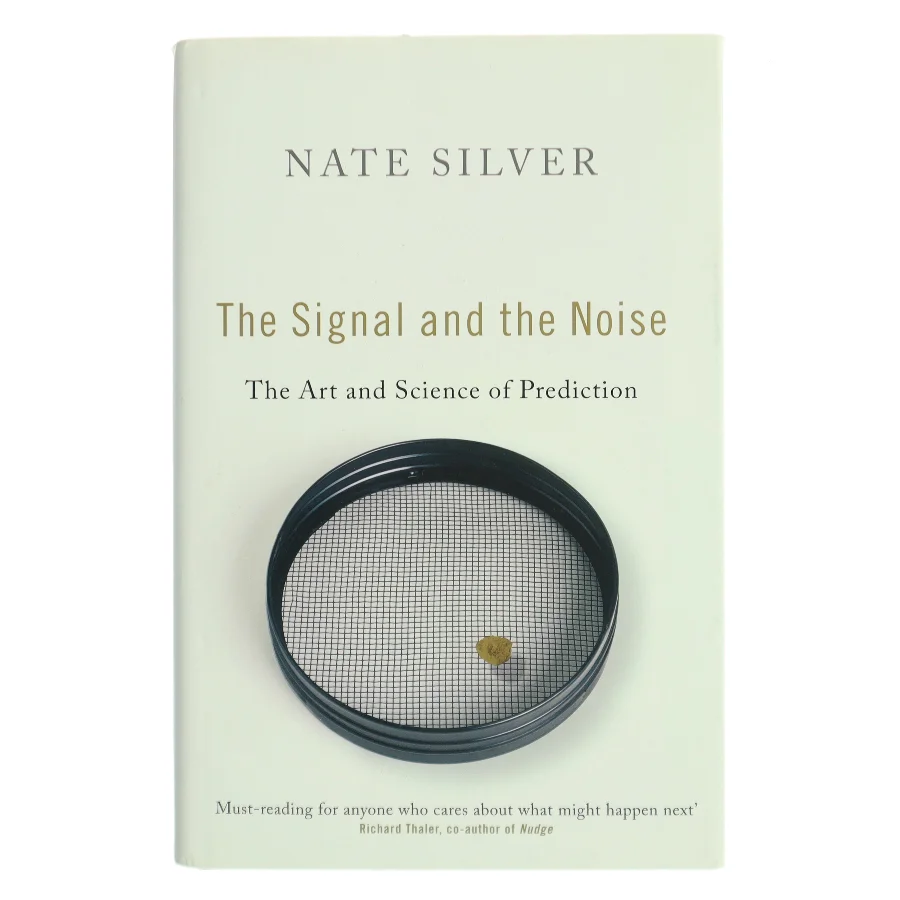 The signal and the noise : why most predictions fail, but some don't af Nate Silver (1978-) (Bog)
