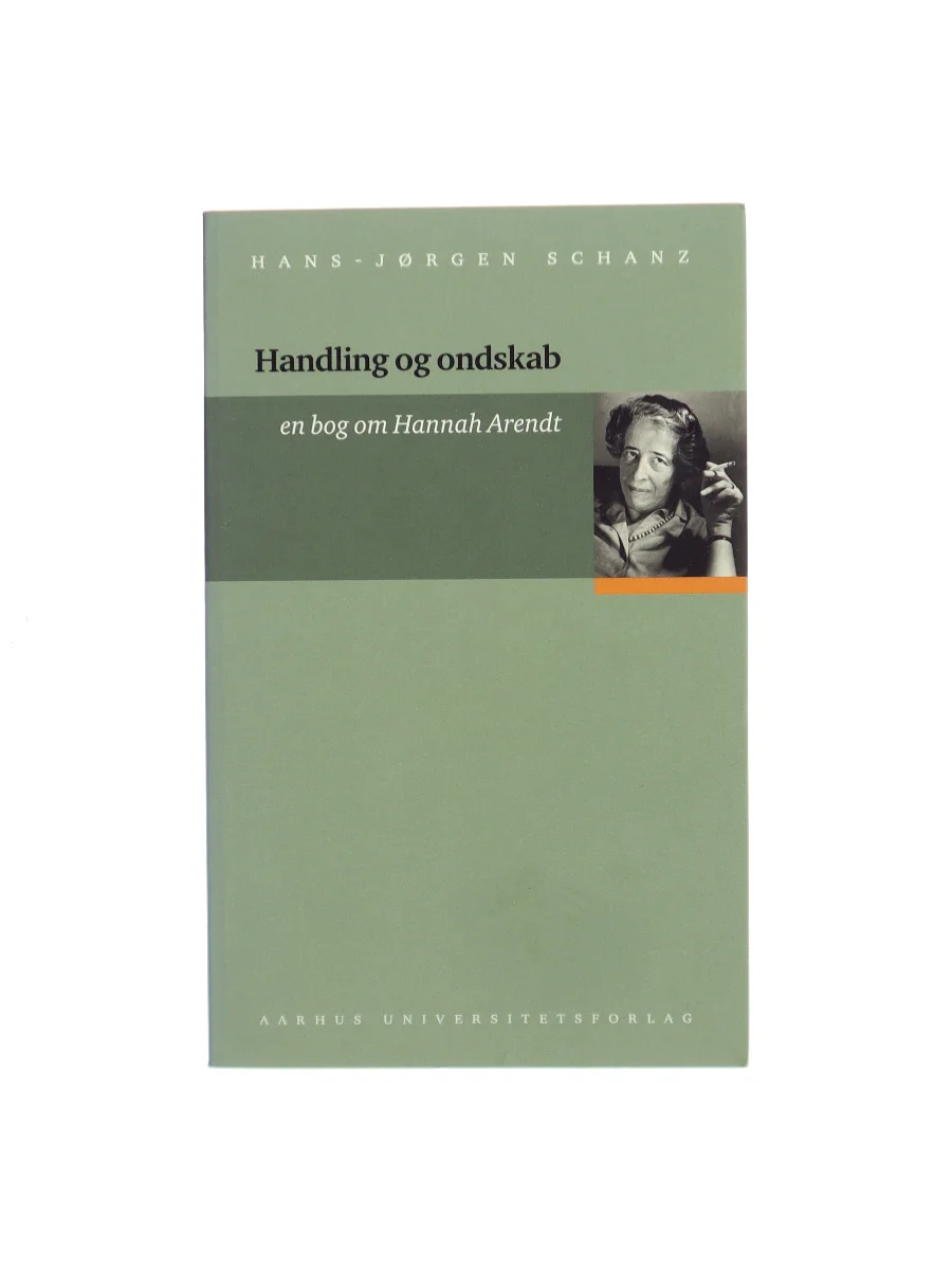 Forsiden af Handling og ondskab : en bog om Hannah Arendt af Hans-Jørgen Schanz