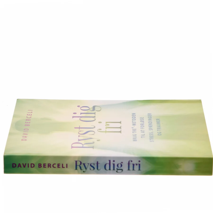 Ryst dig fri : brug TRE-metoden til at forløse stress, spændinger og traumer af David Berceli (Bog)