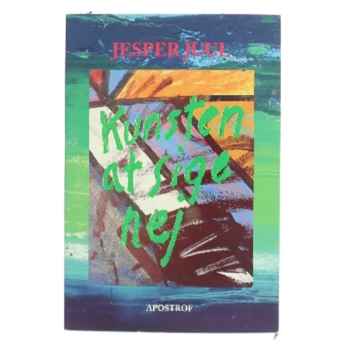 Kunsten at sige nej - med god samvittighed af Jesper Juul (f. 1948) (Bog)