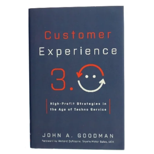 Customer experience 3.0 : High-profit strategies in the age of techno service af John A. Goodman (Bog)