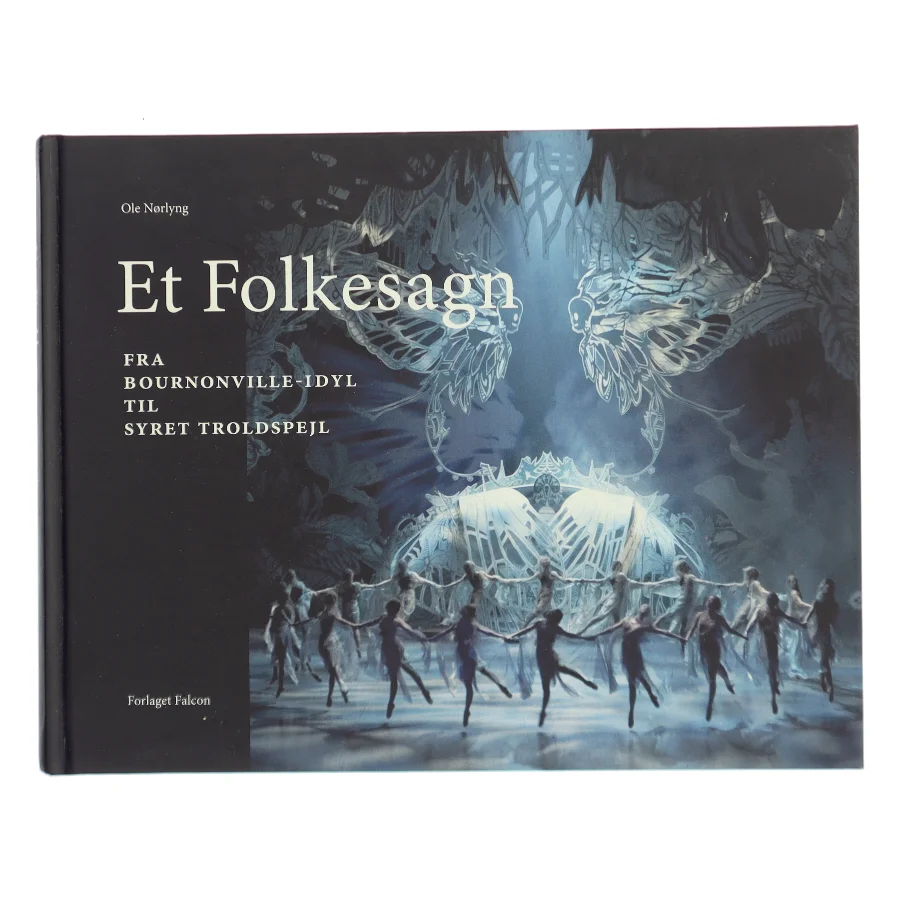 Et folkesagn : fra Bournonville-idyl til syret troldspejl af Ole Nørlyng (Bog)