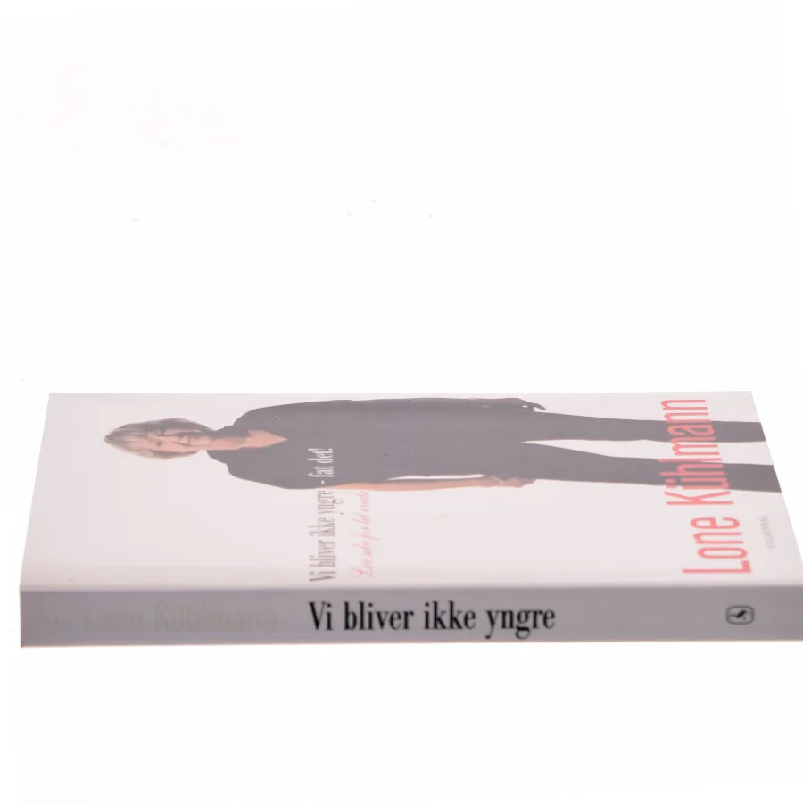 Vi bliver ikke yngre - fat det! af Lone Kühlmann (Bog)