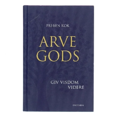 Arvegods : giv visdom videre af Preben Kok (f. 1948) (Bog)