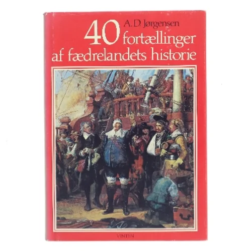 40 fortællinger af fædrelandets historie af A. D. Jørgensen (Bog)