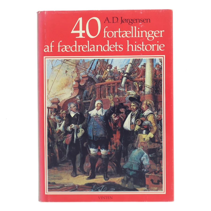 40 fortællinger af fædrelandets historie af A. D. Jørgensen (Bog)