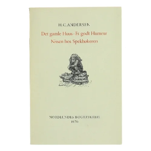 Det gamle Huus · Et godt Humeur · Nissen hos Spekhøkeren af H. C. Andersen (Bog)