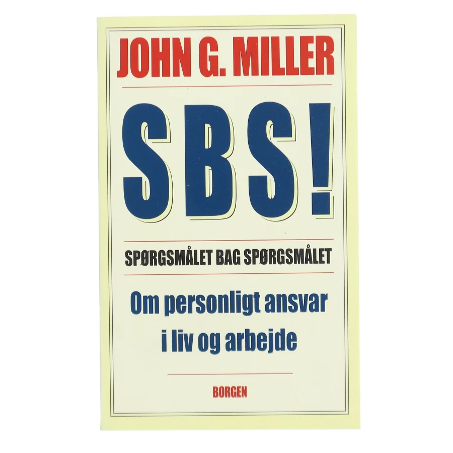 SBS! : spørgsmålet bag spørgsmålet : om personlig ansvarlighed i liv og arbejde af John G. Miller (Bog)