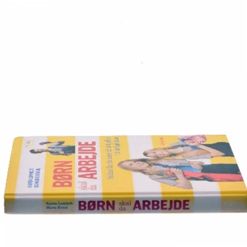 Børn skal da arbejde : sådan får du dem til at hjælpe til derhjemme af Karen Lumholt (Bog)