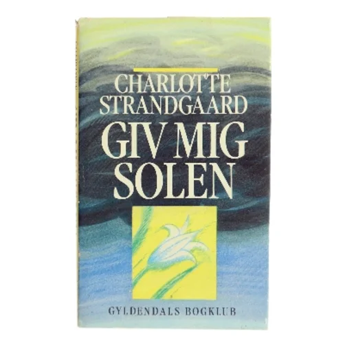 Giv mig solen af Charlotte Strandgaard (Bog)