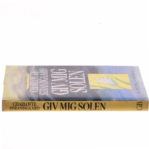 Giv mig solen af Charlotte Strandgaard (Bog)