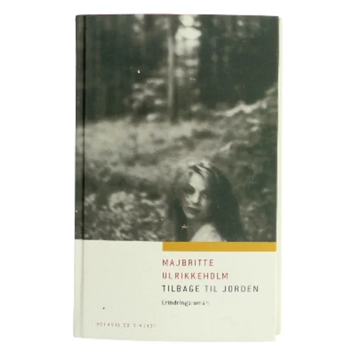Tilbage til jorden : erindringsroman af Majbritte Ulrikkeholm (Bog)